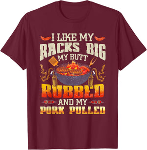 I Like Racks Big My Butt Rubbed And My Pork Pulled Grilling T-Shirt - T-Shirt | Maroon