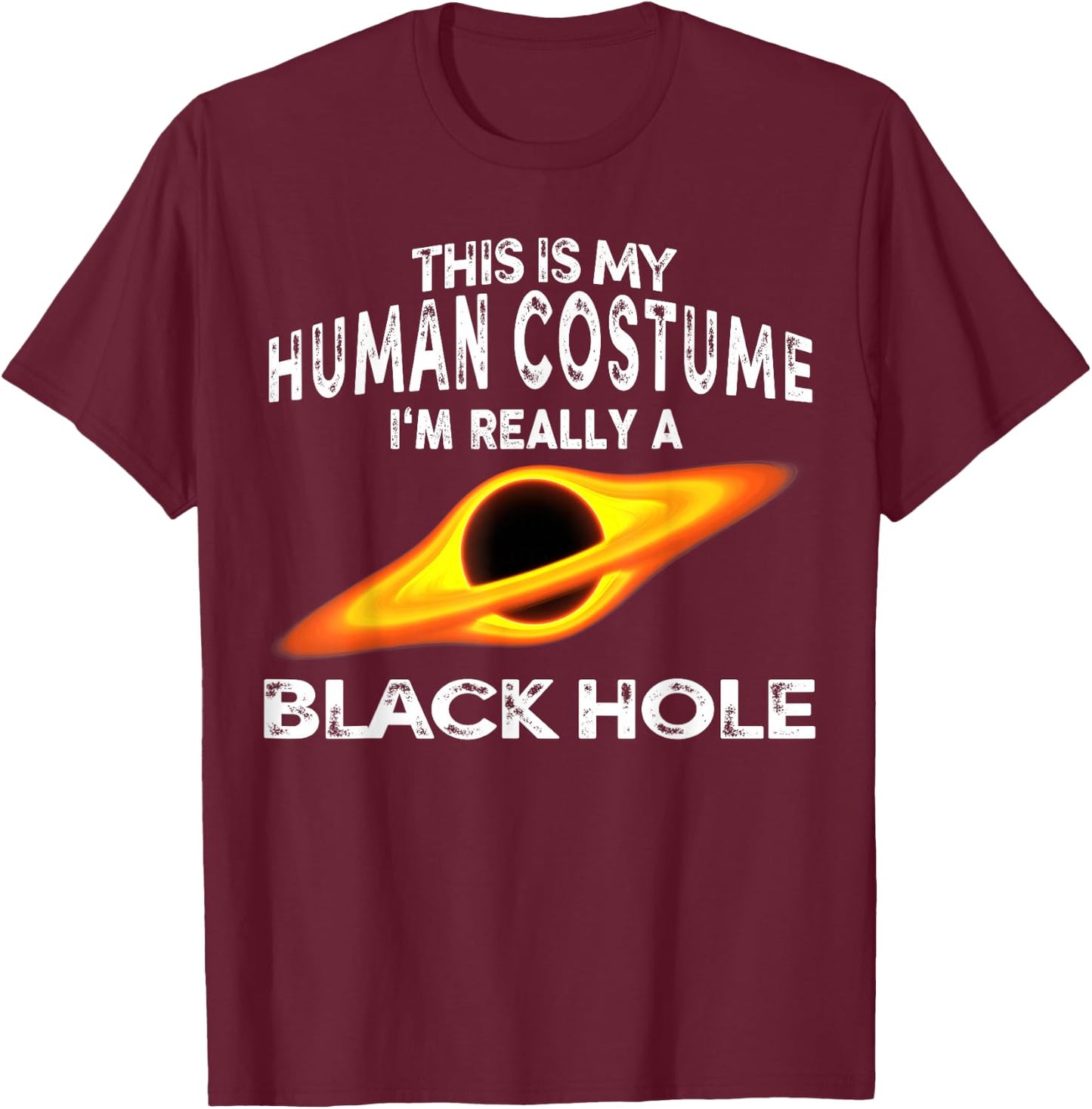 This is My Human Costume I'm Really a Black Hole Halloween T-Shirt - T-Shirt | Maroon