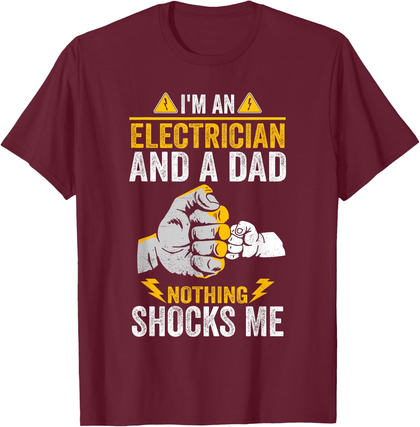 I'm An Electrician And a Dad Nothing Shocks Me Electrician T-Shirt - T-Shirt | Maroon