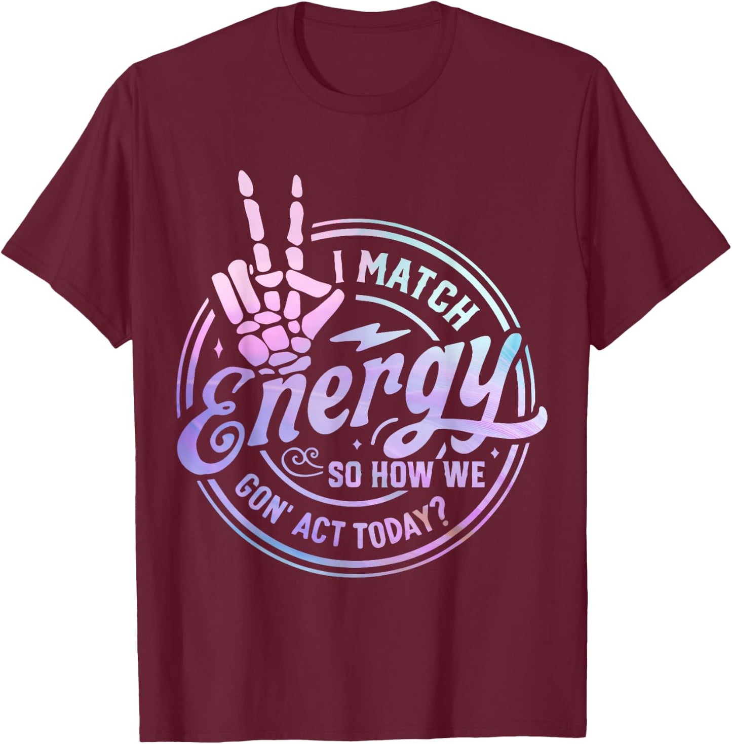 I match energy so how we gone act today skull Halloween T-Shirt - T-Shirt | Maroon