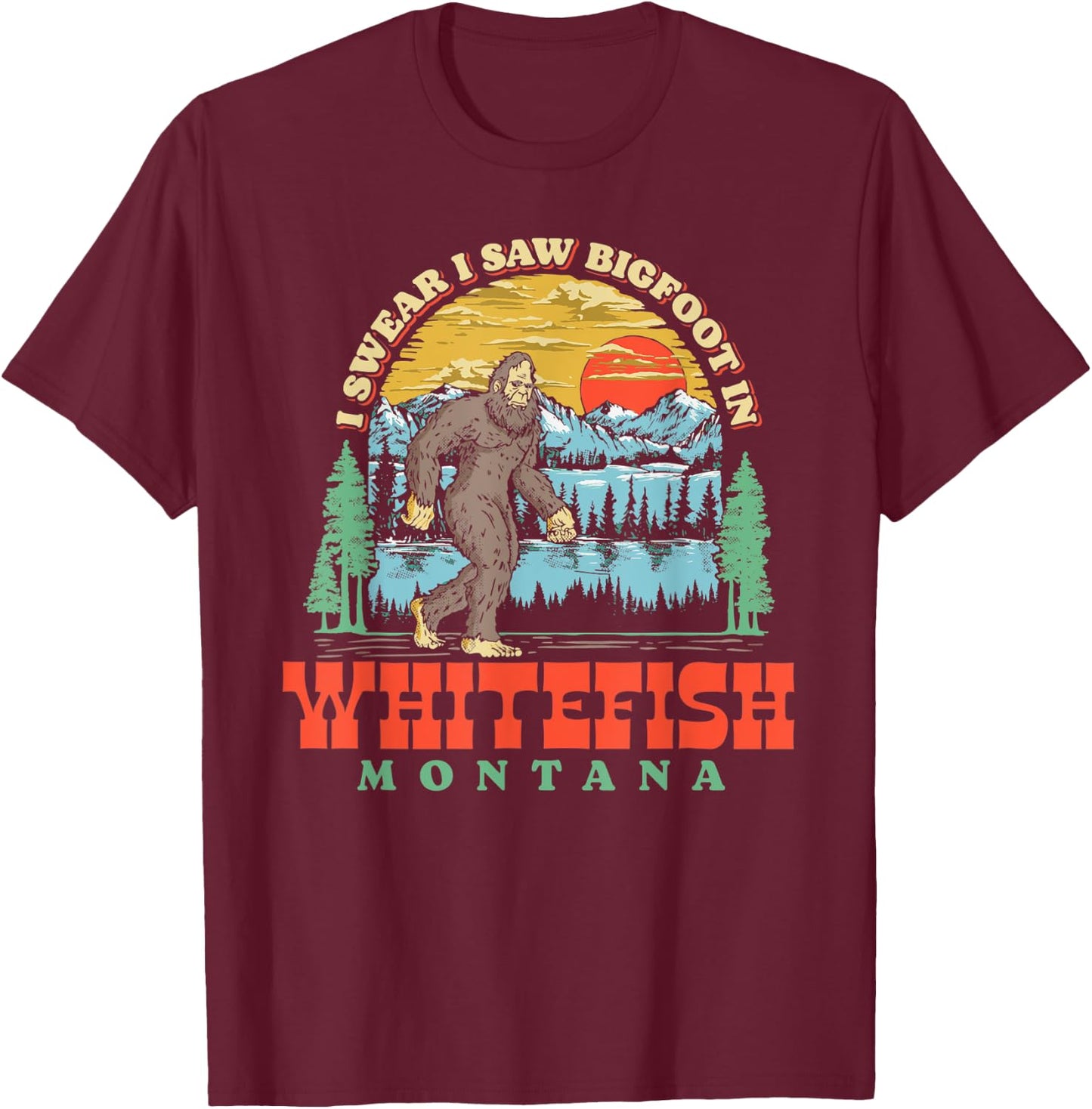 I Saw Bigfoot In Whitefish Montana Funny T-Shirt - T-Shirt | Maroon