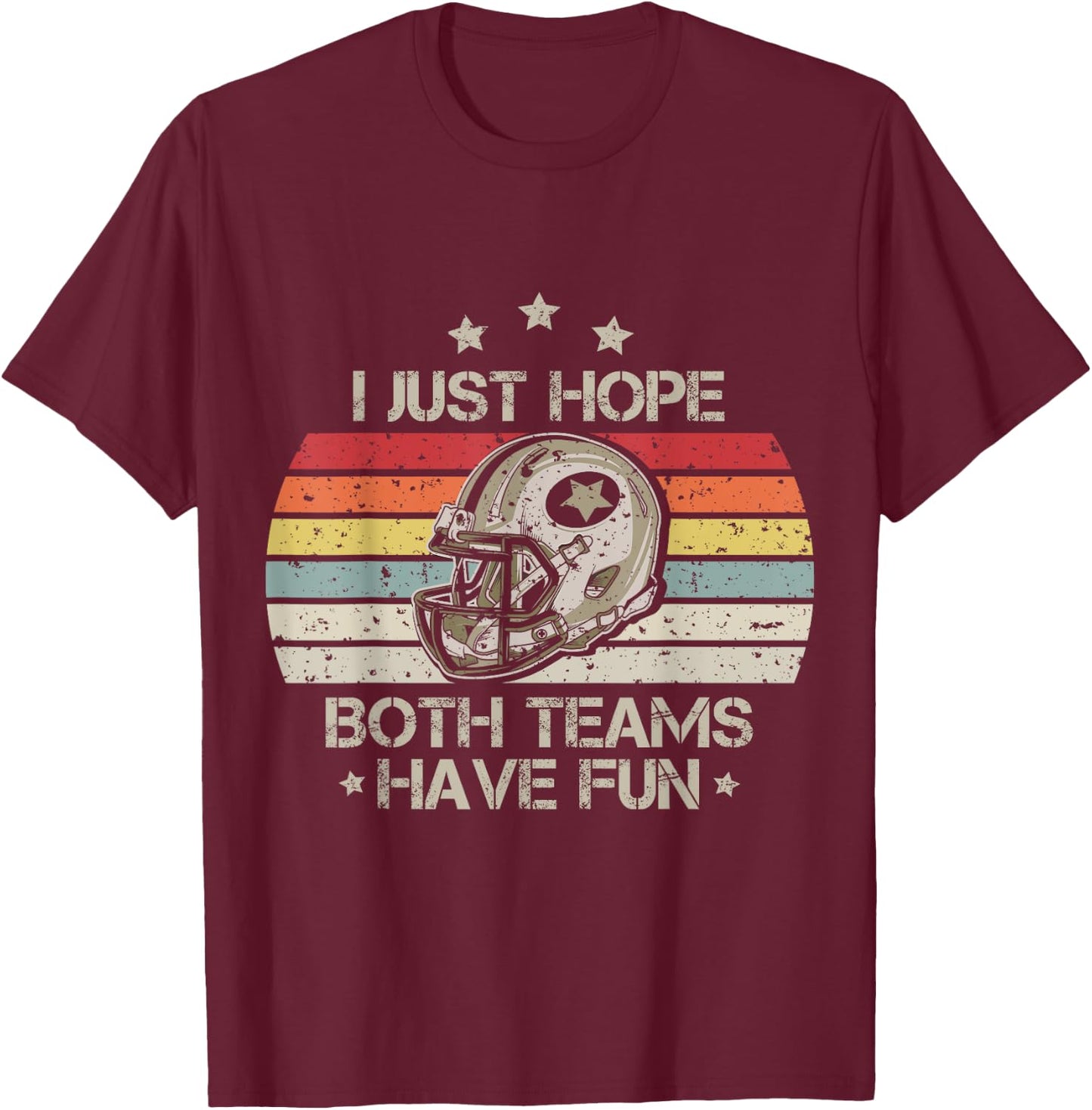 I Just Hope Both Teams Have Fun Vintage Football Lovers T-Shirt - T-Shirt | Maroon