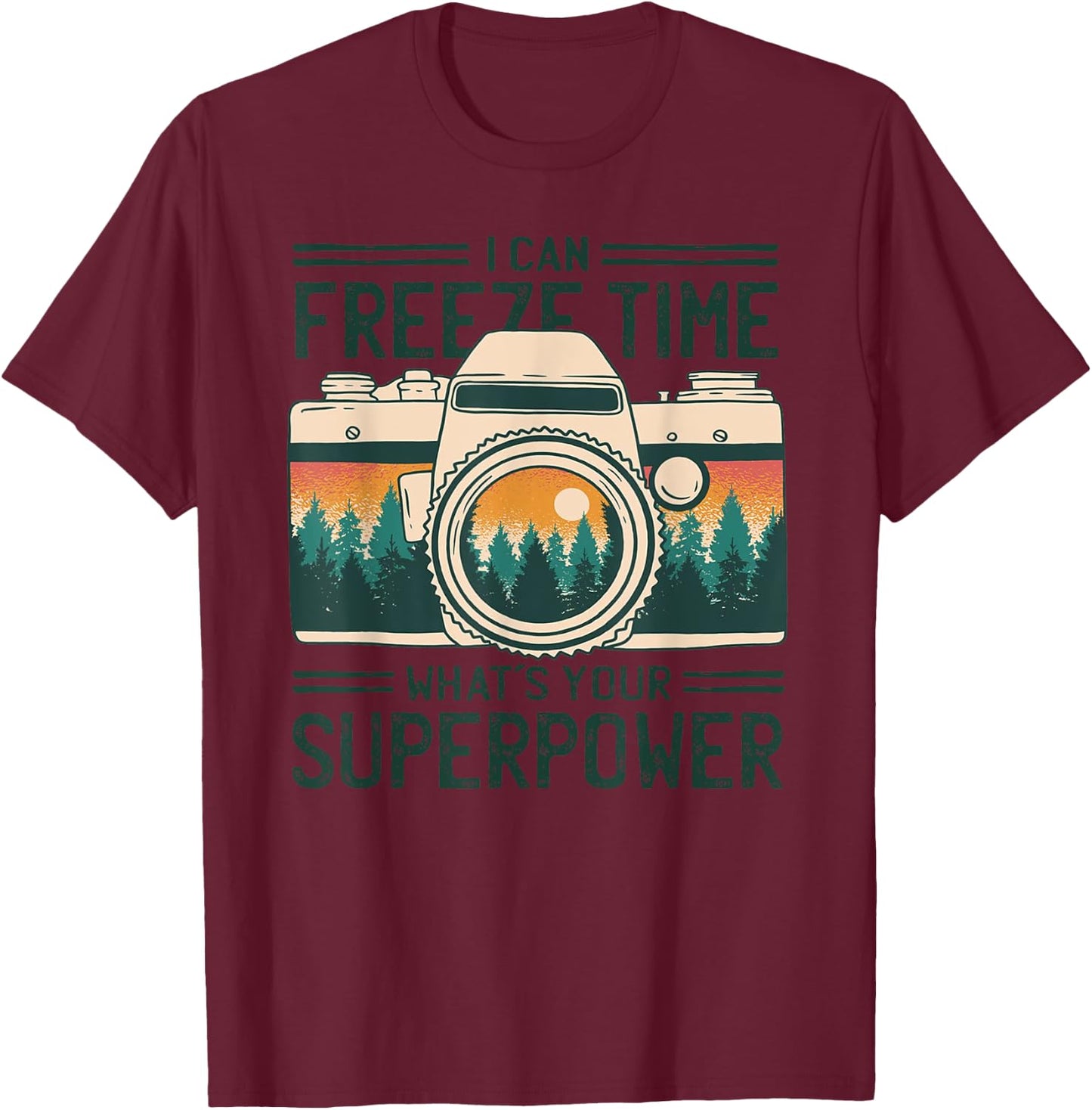 I Can Freeze Time What’s Your Superpower Nature Photographer T-Shirt - T-Shirt | Maroon
