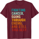 Fighting Cancer Going Through Chemo And Still This Sexy T-Shirt - T-Shirt | Maroon