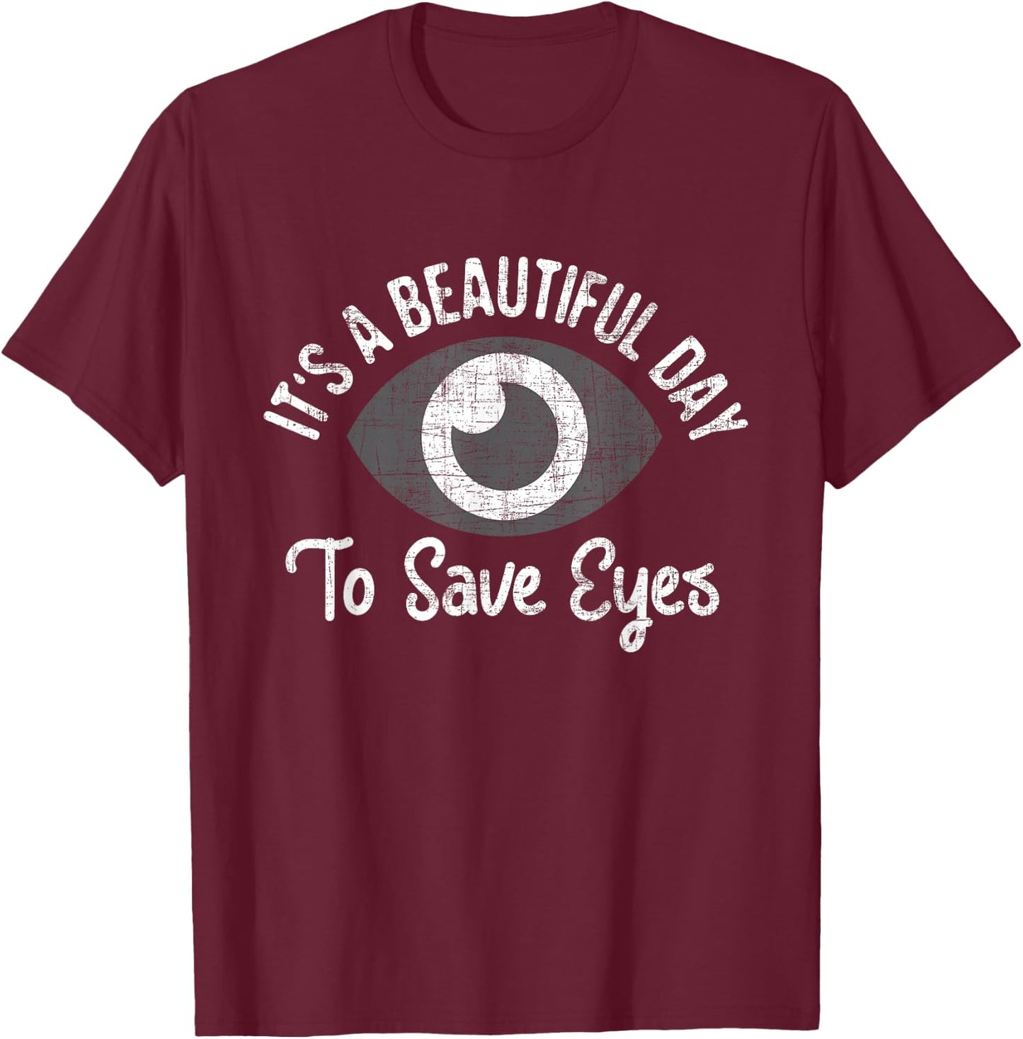 It's A Beautiful Day To Save Eyes - Optometrist Optometry T-Shirt - T-Shirt | Maroon