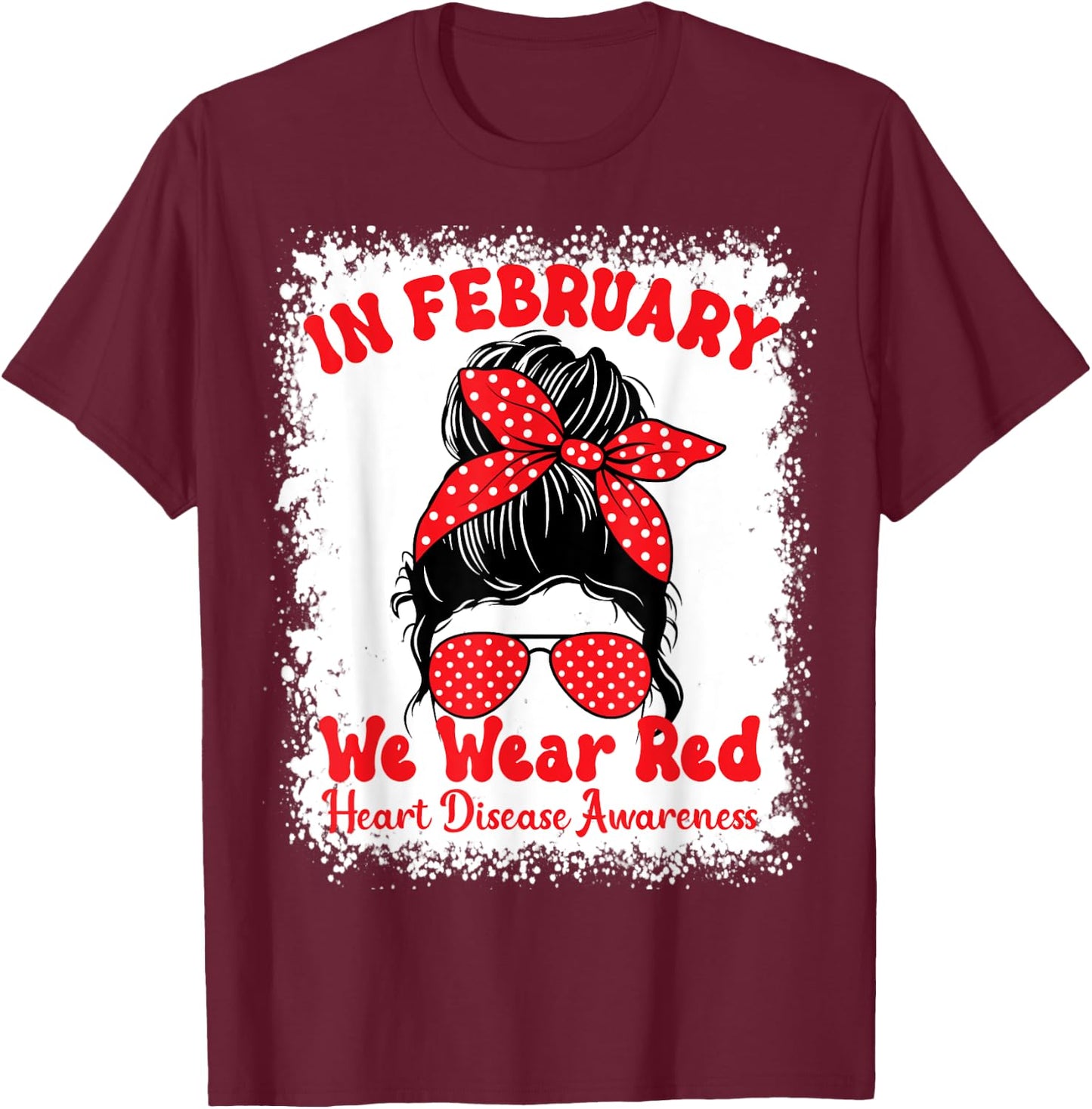 In February We Wear Red Heart Disease Awareness Messy Bun T-Shirt - T-Shirt | Maroon