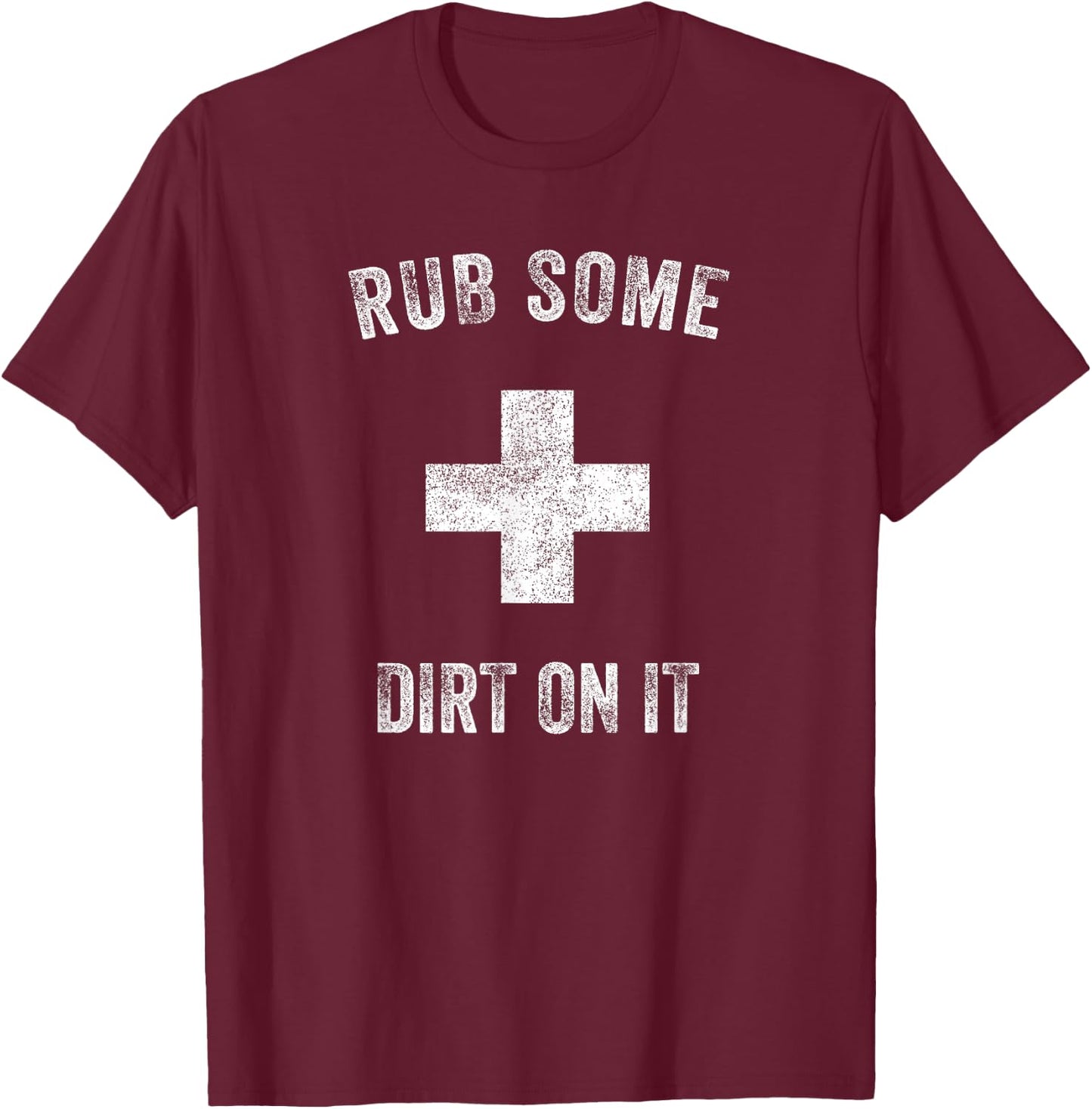 Funny Coach Dad Mom Rub Some Dirt On It Sports Saying Idiom T-Shirt - T-Shirt | Maroon