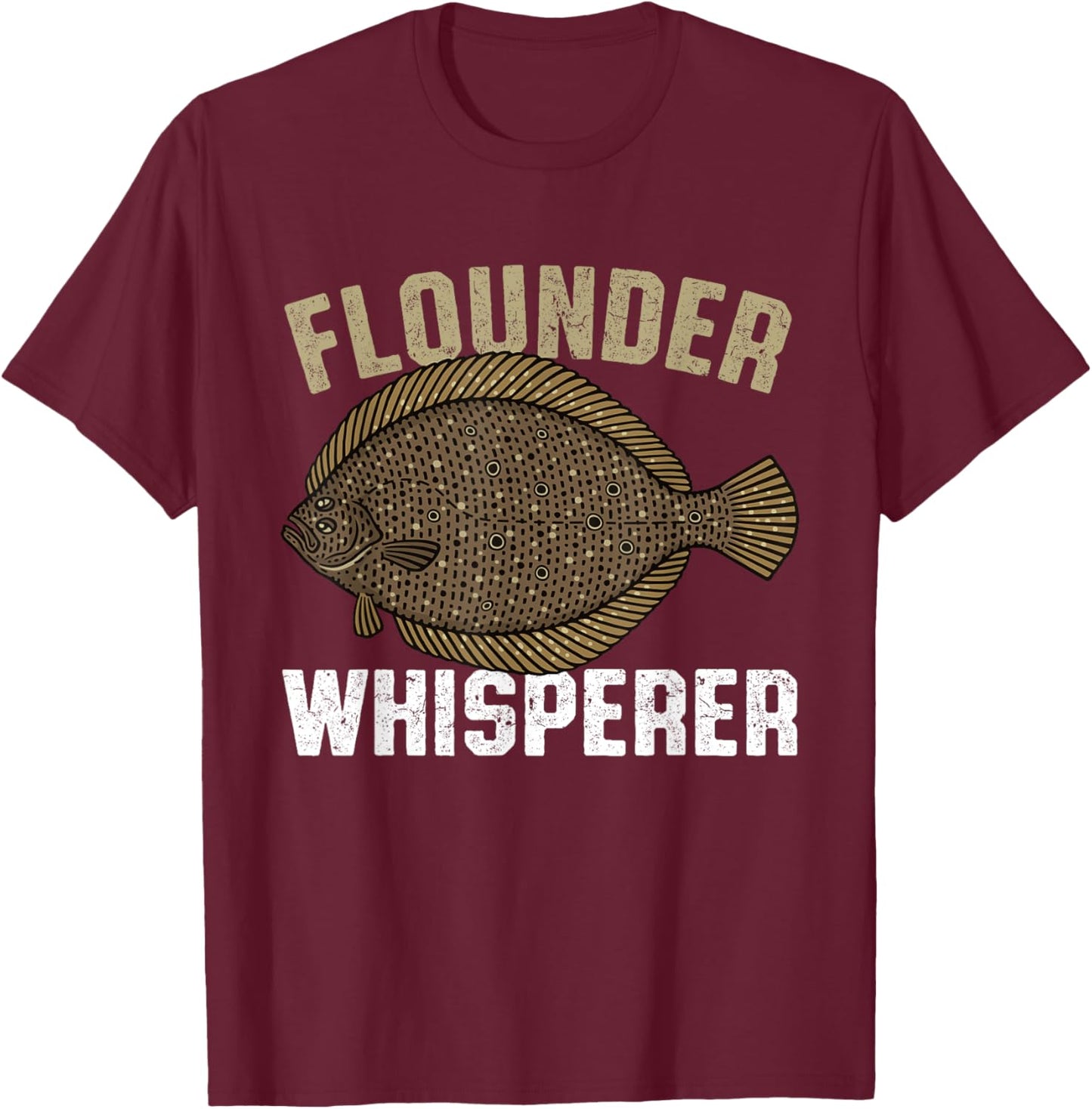 Flounder Whisperer, Flatfish Summer Flounder Fish Fishing T-Shirt - T-Shirt | Maroon