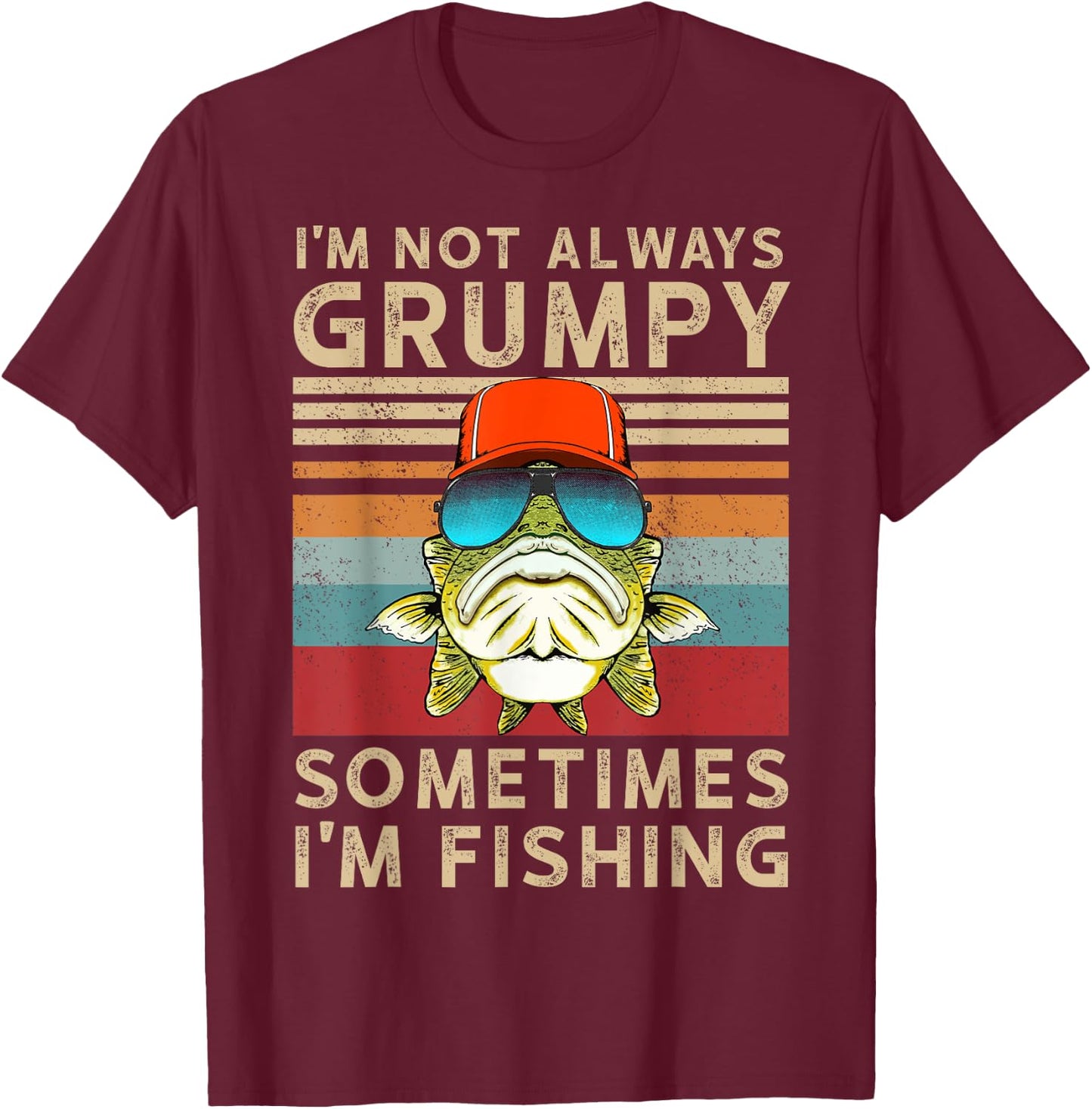 I'm Not Always Grumpy Sometimes I'm Fishing T-Shirt - T-Shirt | Maroon
