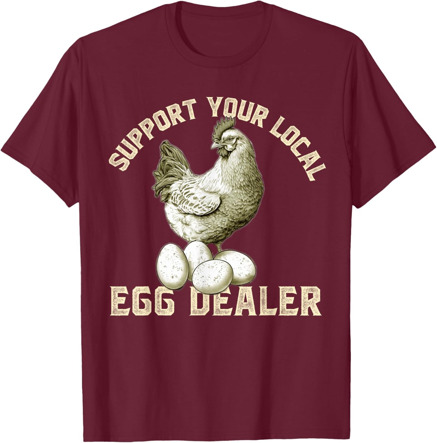 Support Your Local Egg Dealers Chicken Egg Lover T-Shirt - T-Shirt | Maroon