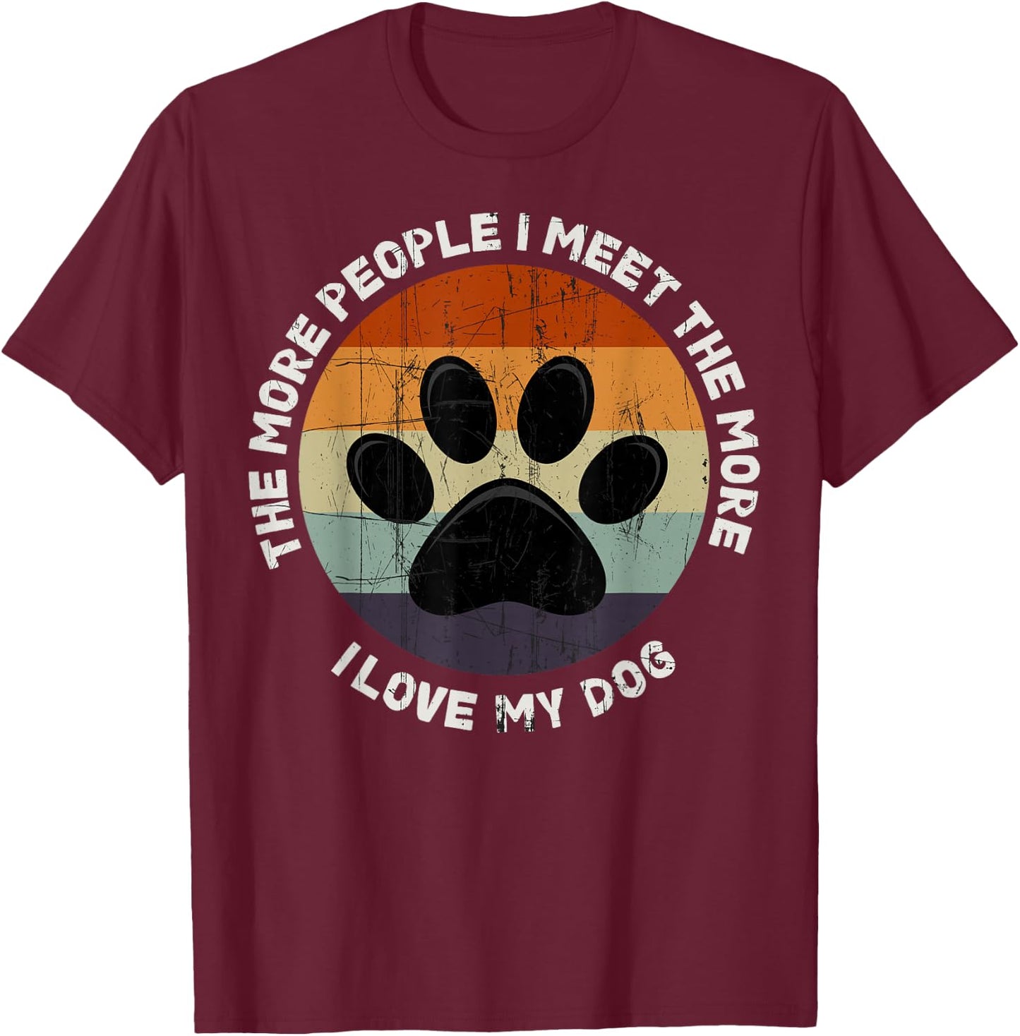 The More People I Meet The More I Like My Dog T-Shirt - T-Shirt | Maroon