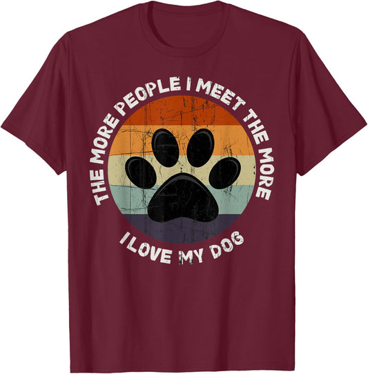 The More People I Meet The More I Like My Dog T-Shirt - T-Shirt | Maroon