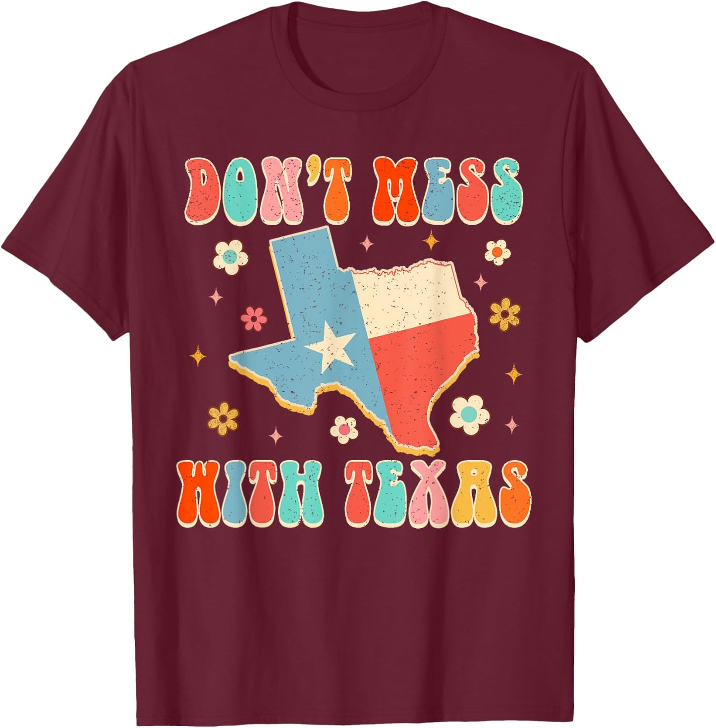 Don't That Mess With Texas Funny Texas Pride Texan Groovy T-Shirt - T-Shirt | Maroon