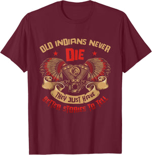 Old Indians Never Die Motorcycle Biker T-Shirt - T-Shirt | Maroon