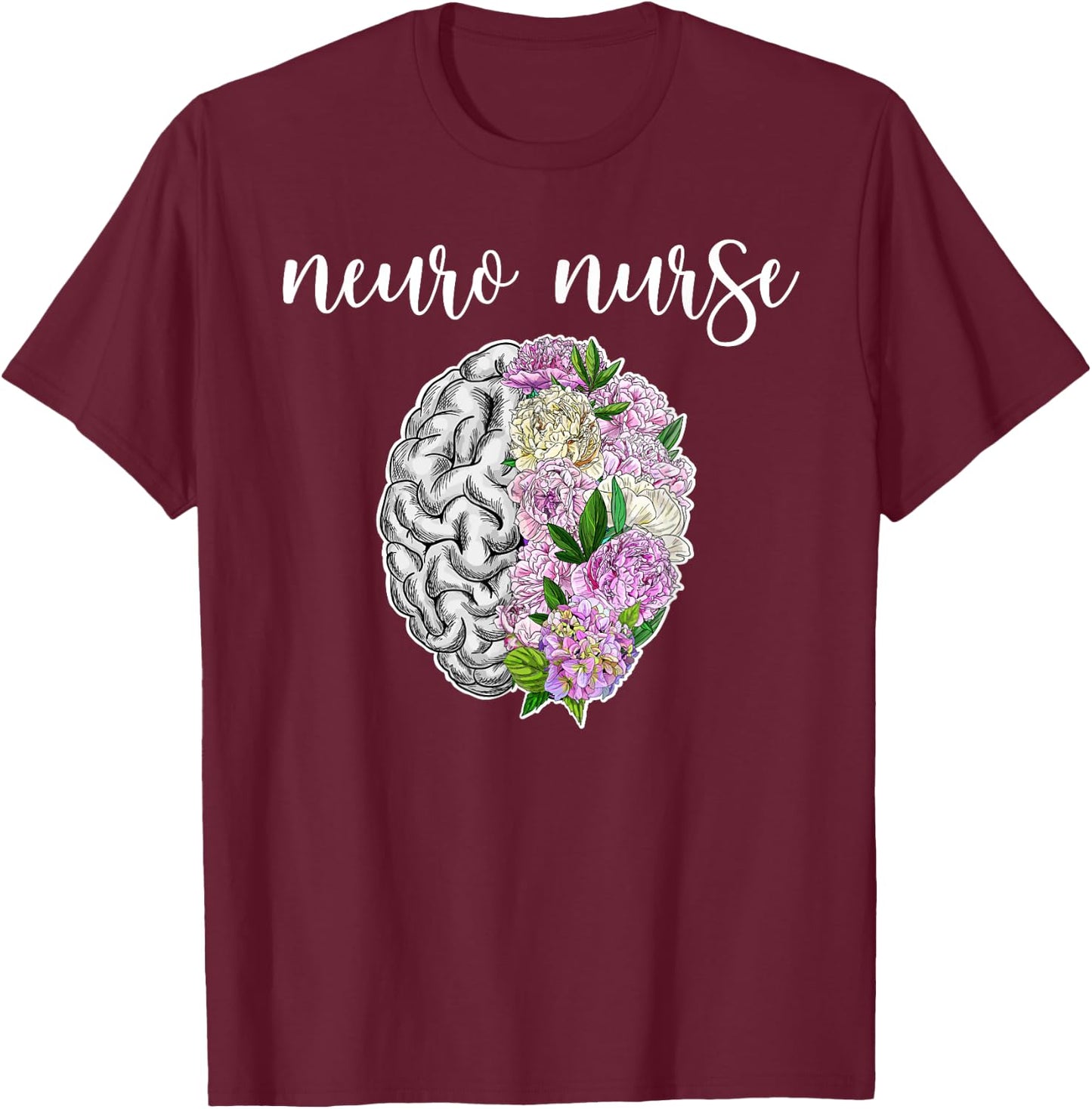 Neuro Nurse Flowers Neuro Nursing Neuroscience Nurse T-Shirt - T-Shirt | Maroon