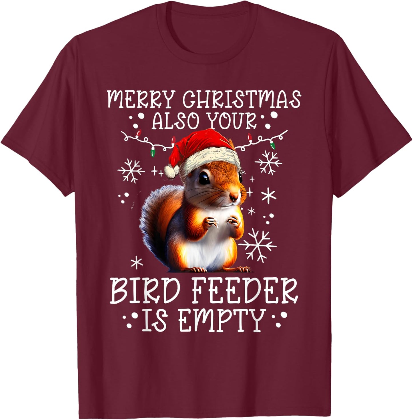 Merry Christmas Also Your Bird Feeder Is Empty - Squirrel T-Shirt - T-Shirt | Maroon
