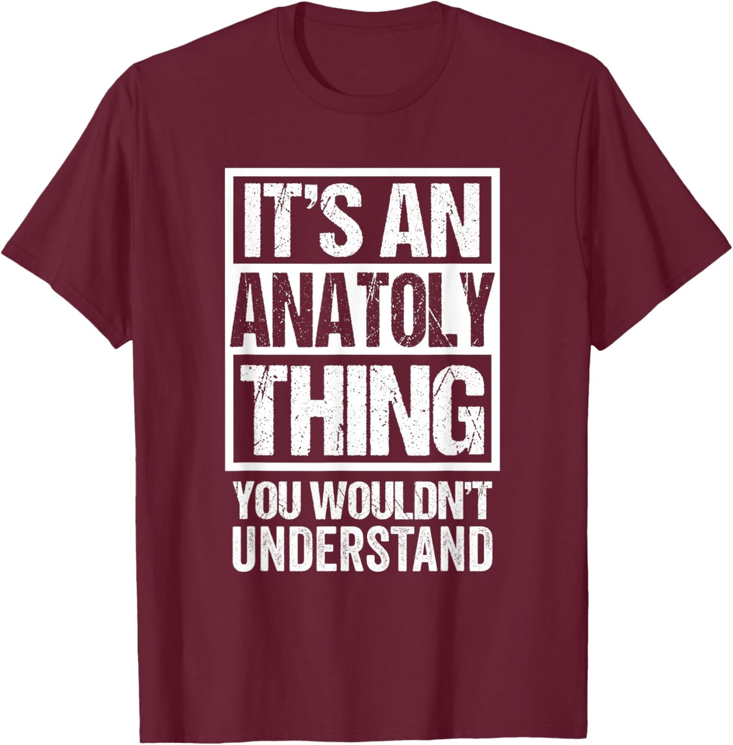 It's An Anatoly Thing You Wouldn't Understand T-Shirt - T-Shirt | Maroon