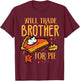 Thanksgiving Will Trade Brother for Pie Fall Family Kids T-Shirt - T-Shirt | Maroon
