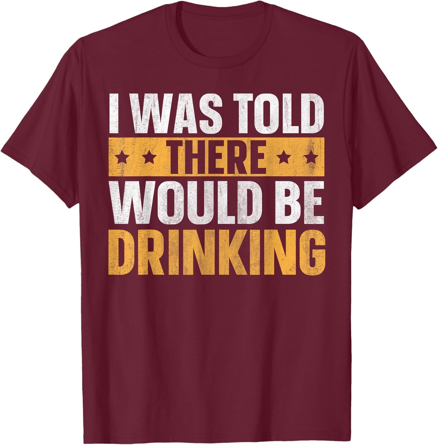 I Was Told There Would Be Drinking T-Shirt - T-Shirt | Maroon