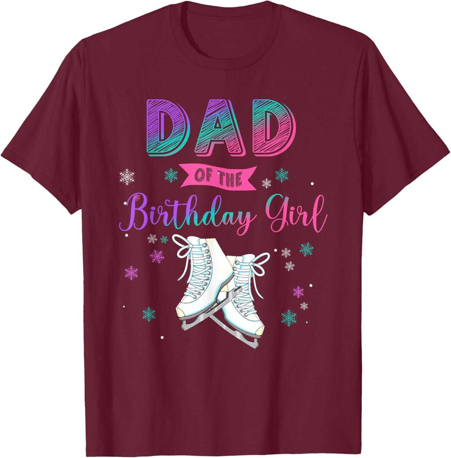 Ice Skating Dad Of The Birthday Girl Family Matching T-Shirt - T-Shirt | Maroon