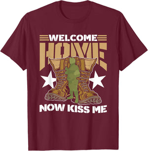 Welcome Home Now Kiss Me Military Soldier Welcome Home T-Shirt - T-Shirt | Maroon