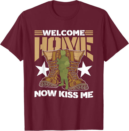 Welcome Home Now Kiss Me Military Soldier Welcome Home T-Shirt - T-Shirt | Maroon
