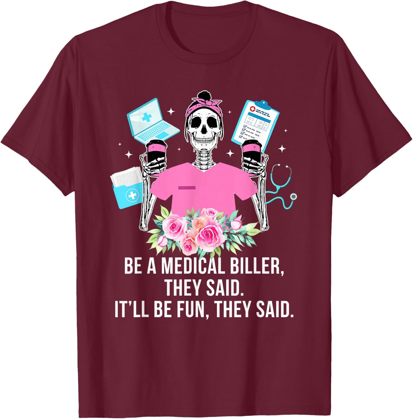 Be A Medical Biller Medical Billing Specialist T-Shirt - T-Shirt | Maroon