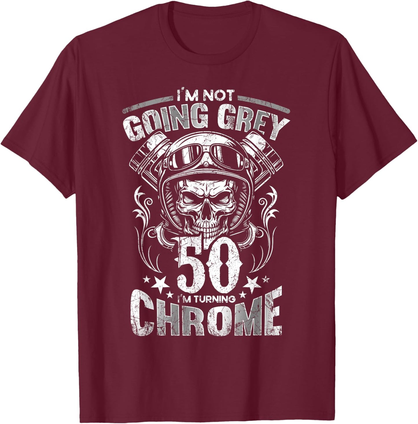 Im Not Going Grey Im Turning Chrome Motorcycle 50th Birthday T-Shirt - T-Shirt | Maroon