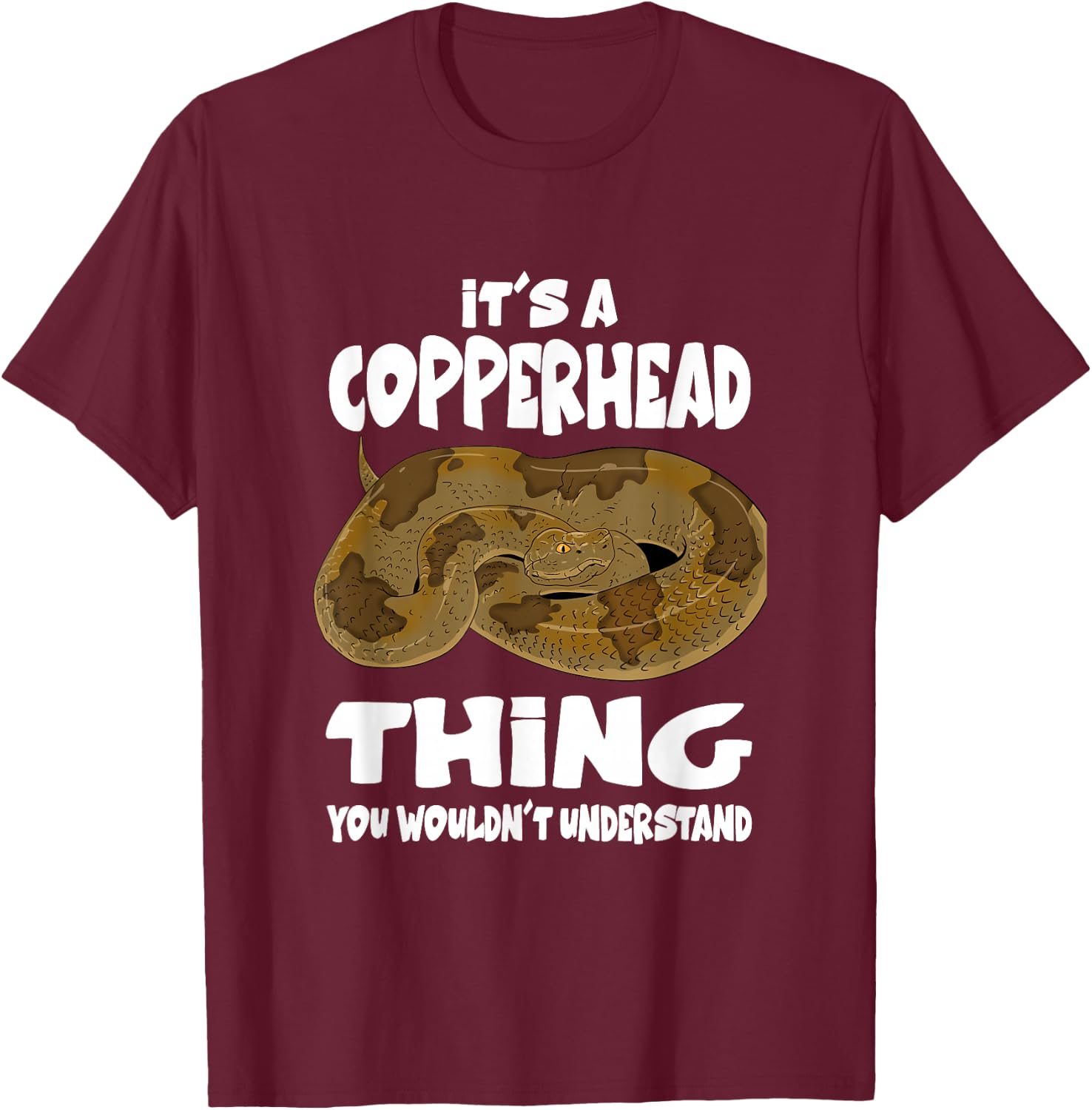 It's A Copperhead Thing Snake T-Shirt - T-Shirt | Maroon