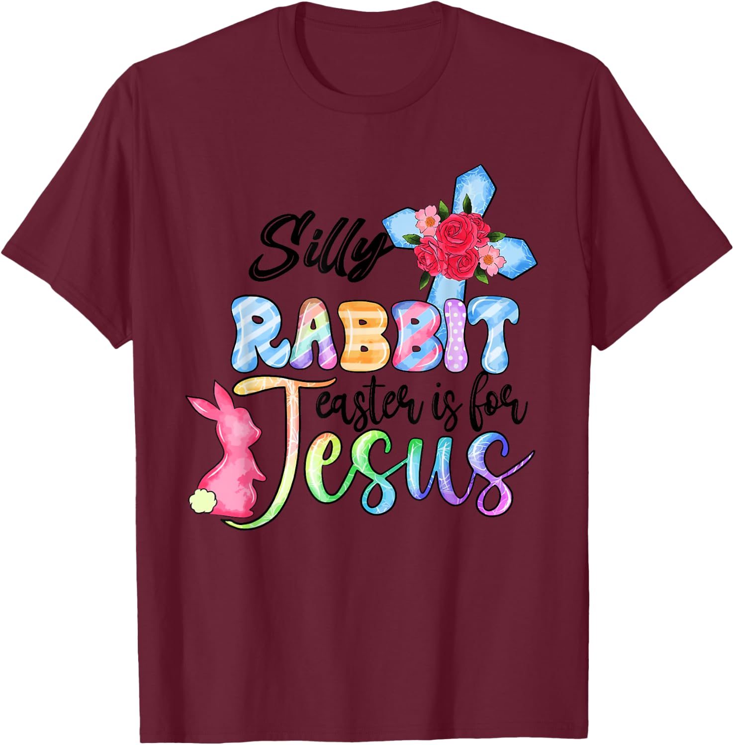 Silly Rabbit Easter Is For Jesus Christian Religious Christ T-Shirt - T-Shirt | Maroon