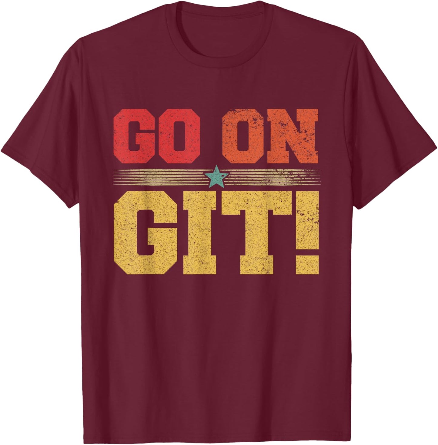 Go On Git! Funny Expression Vintage Novelty Graphic T-Shirt - T-Shirt | Maroon