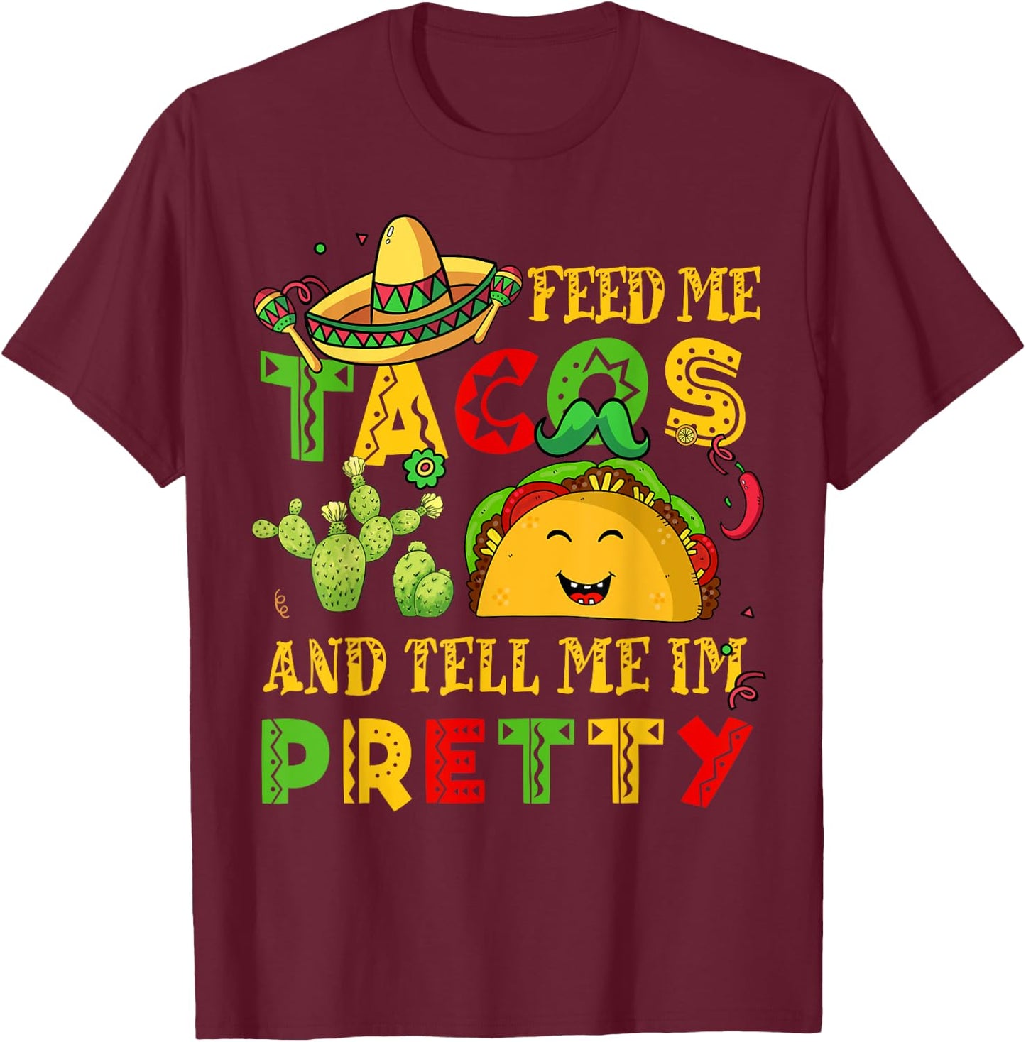 Feed Me Taco Tell Pretty Shirt Cinco De Mayo Funny Men Women T-Shirt - T-Shirt | Maroon