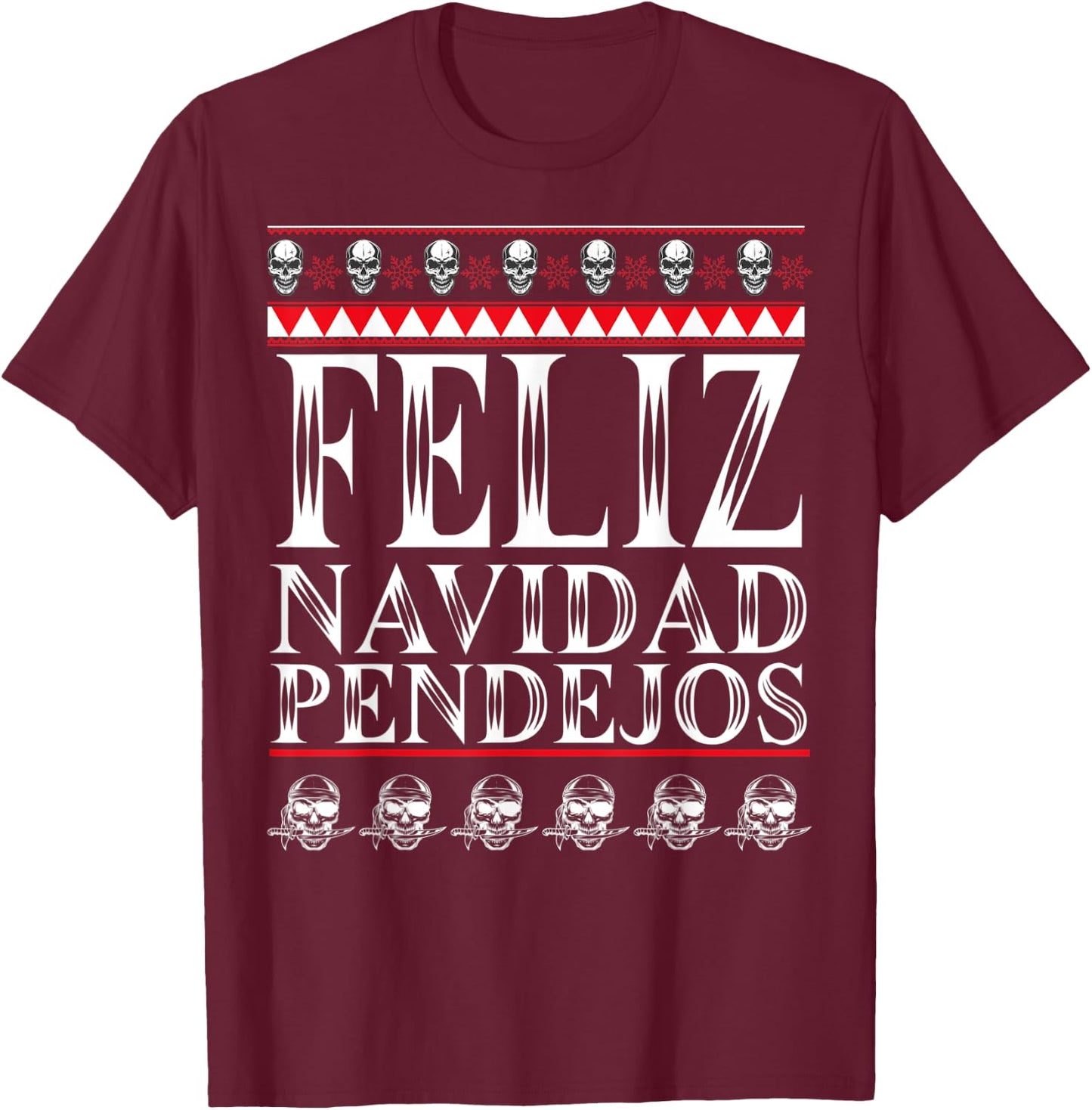 Feliz Navidad Pendejos Funny Mexican Ugly Christmas Sweater T-Shirt - T-Shirt | Maroon
