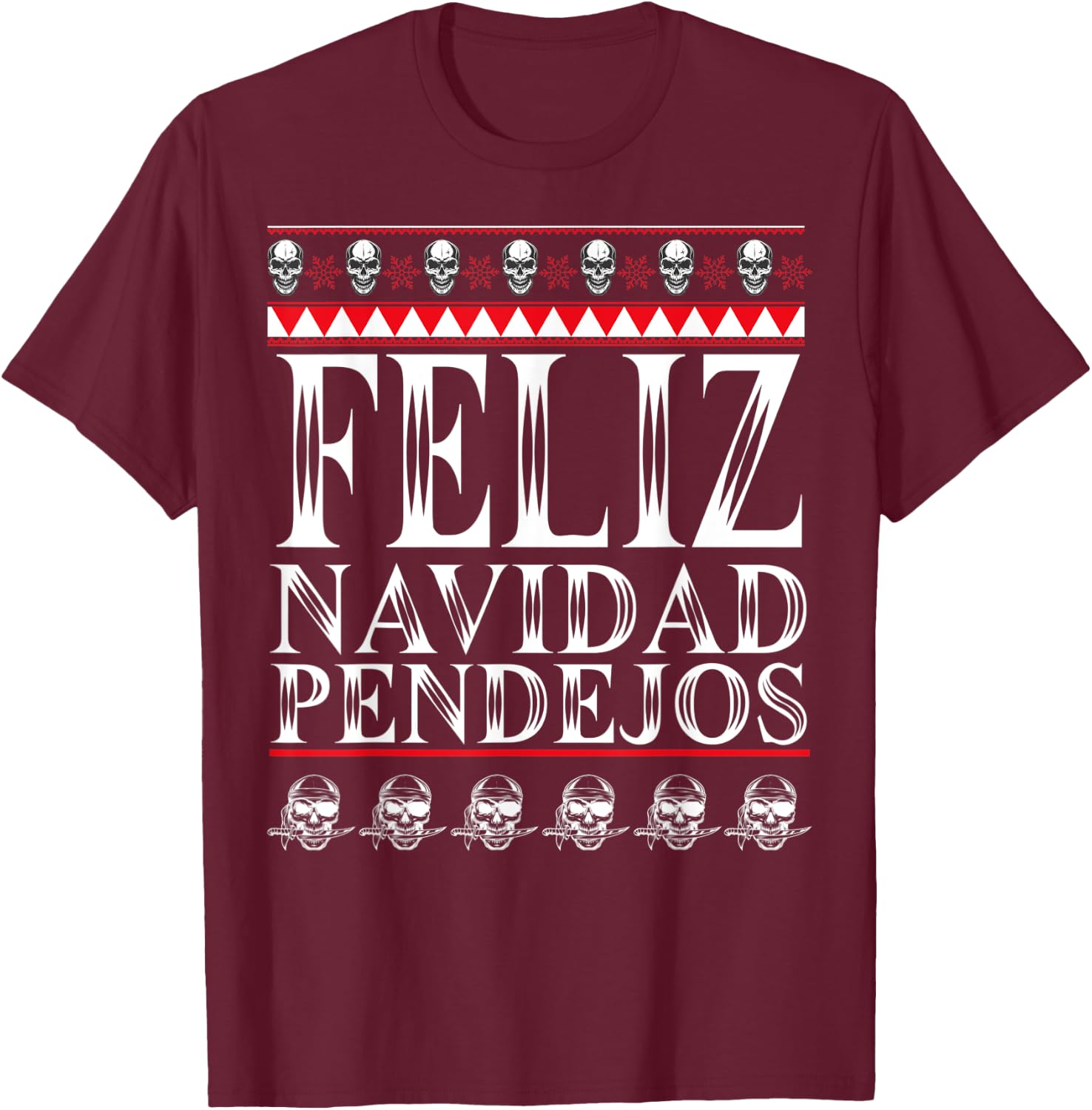 Feliz Navidad Pendejos Funny Mexican Ugly Christmas Sweater T-Shirt - T-Shirt | Maroon