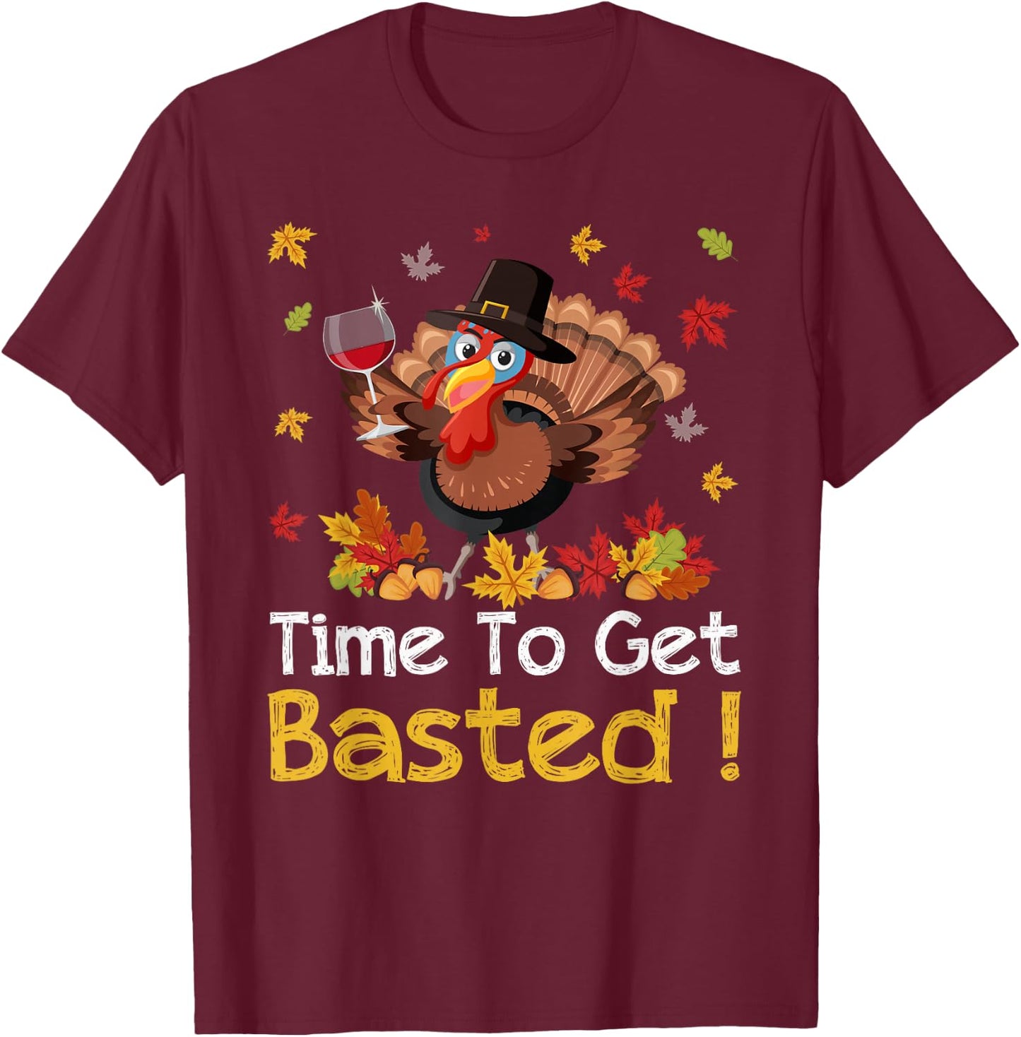 Time To Get Basted Turkey Wine Lover Thanksgiving Men Women T-Shirt - T-Shirt | Maroon