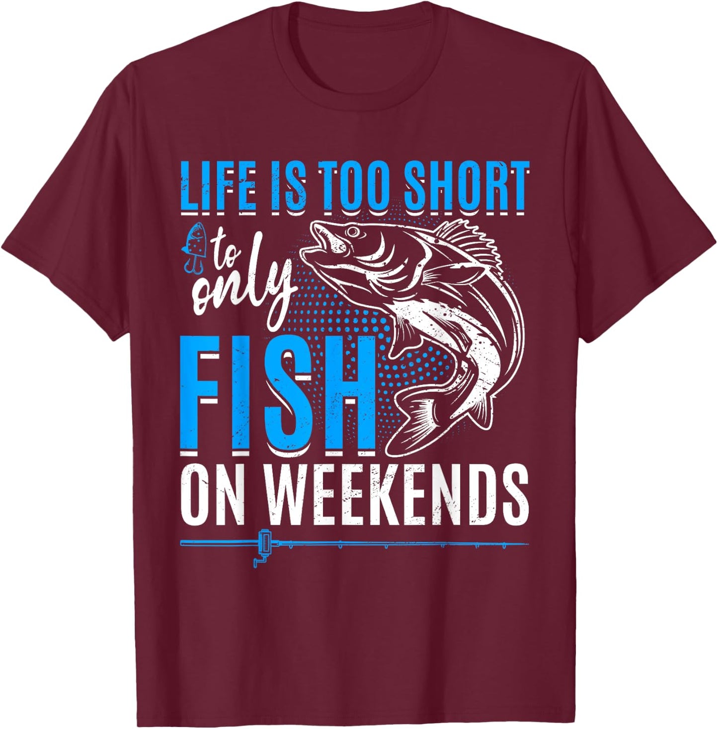 Fishing life is too short to only fish on weekends T-Shirt - T-Shirt | Maroon