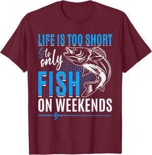 Fishing life is too short to only fish on weekends T-Shirt - T-Shirt | Maroon