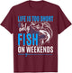 Fishing life is too short to only fish on weekends T-Shirt - T-Shirt | Maroon