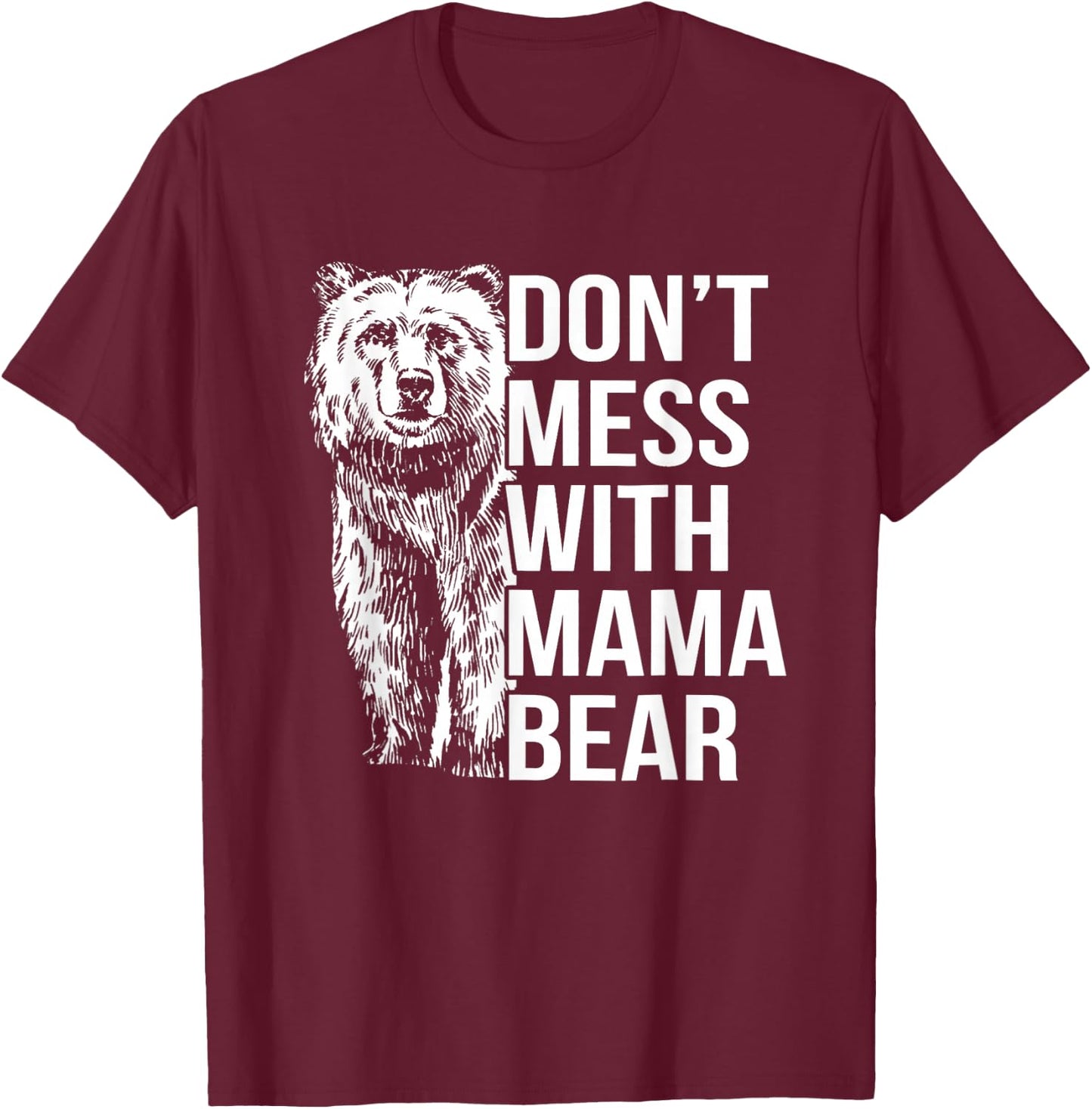 Don't Mess with Mama Bear. T-Shirt - T-Shirt | Maroon
