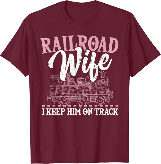 Railroad Wife I Keep Him On Track Railroader Railfan T-Shirt - T-Shirt | Maroon