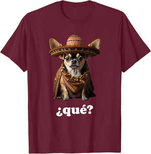 Funny Chihuahua in Sombrero and Spanish – What? (¿Qué?) T-Shirt - T-Shirt | Maroon