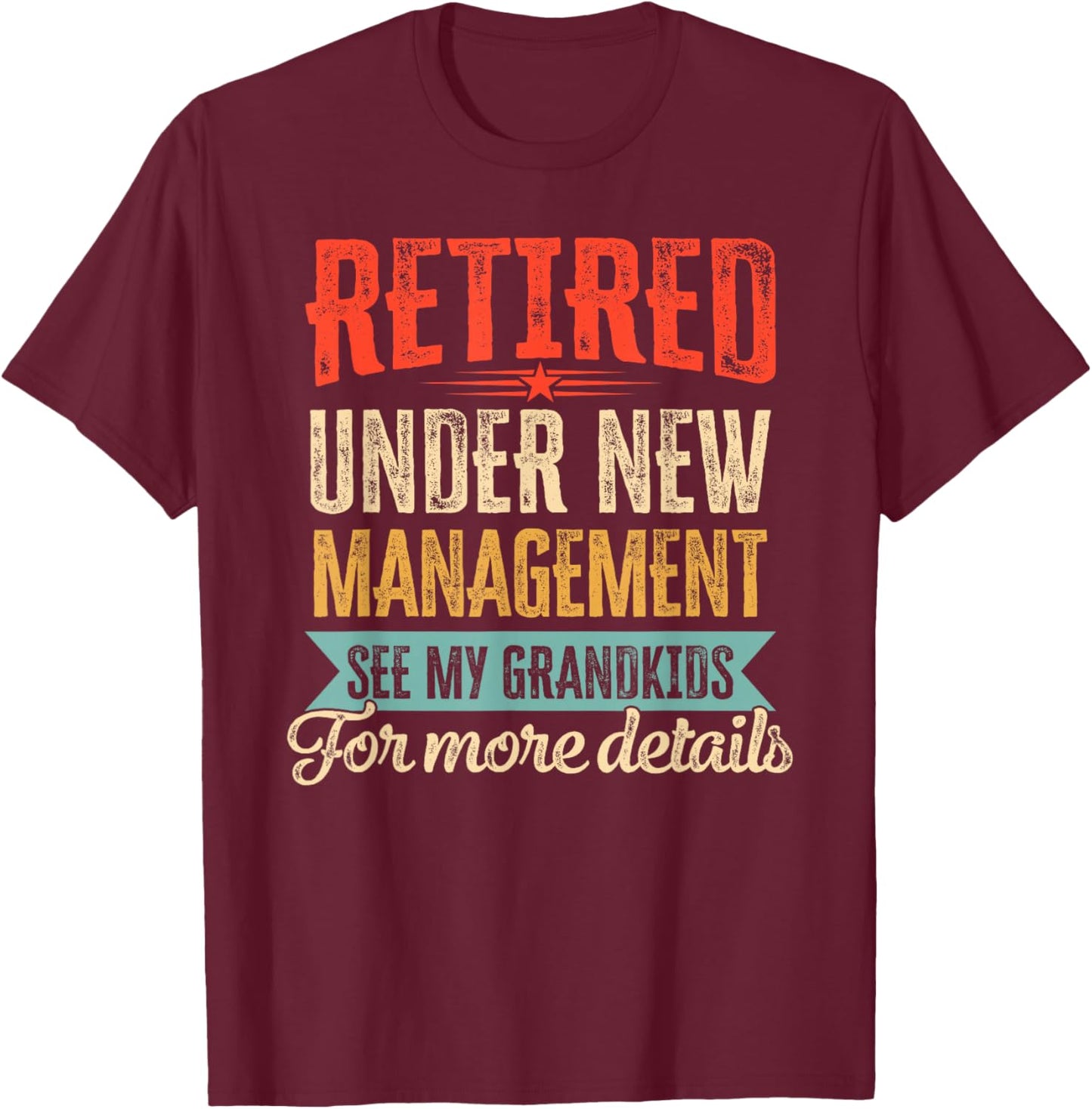Retired Undernew Management See My Grandkids for More Detail T-Shirt - T-Shirt | Maroon