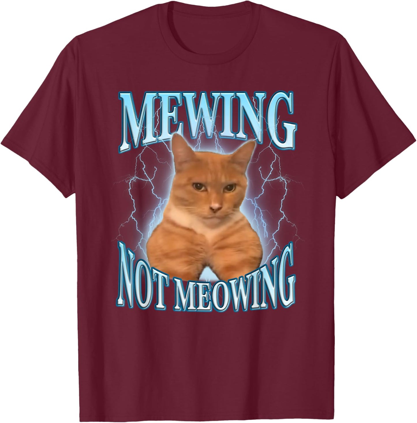 Mewing Not Meowing Funny Cat Meme T-Shirt - T-Shirt | Maroon