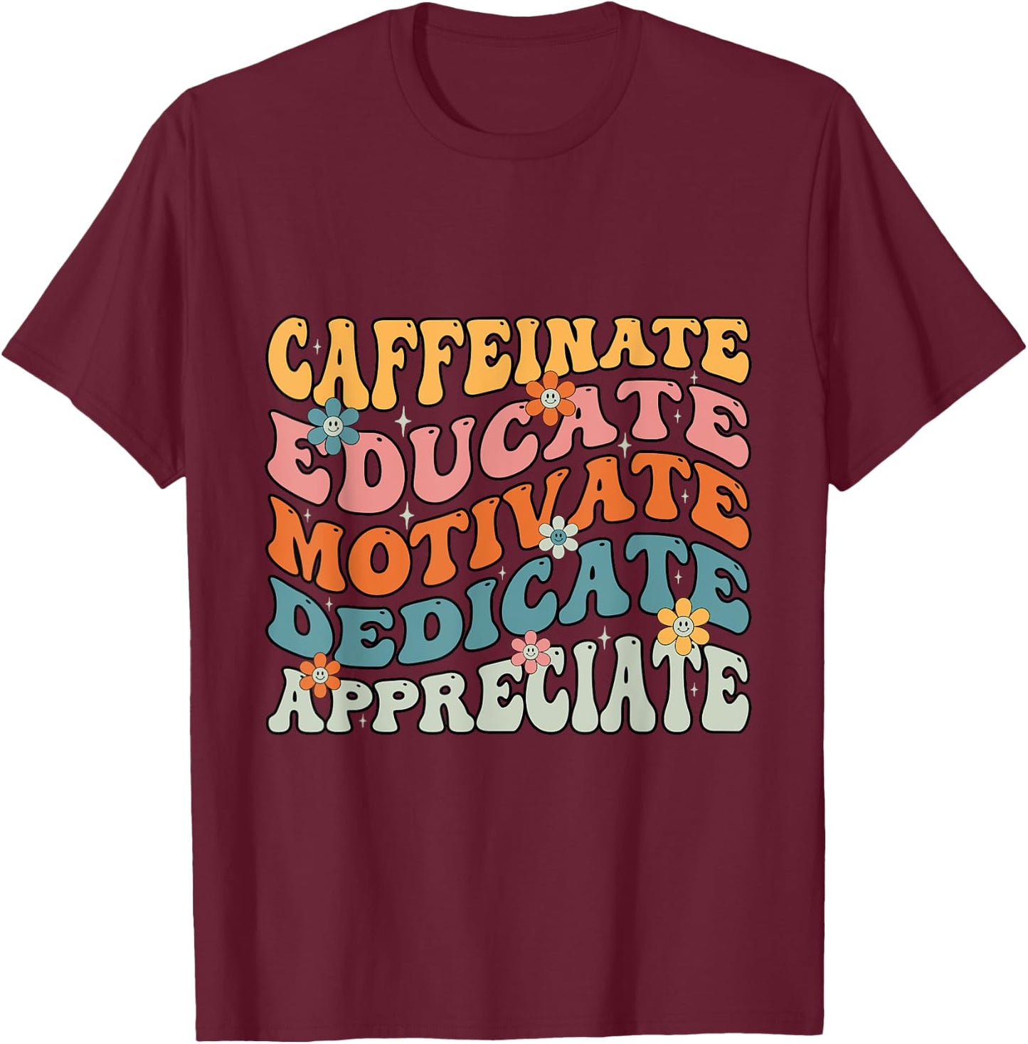 Caffeinate Educate Motivate Teacher Sayings T-Shirt - T-Shirt | Maroon