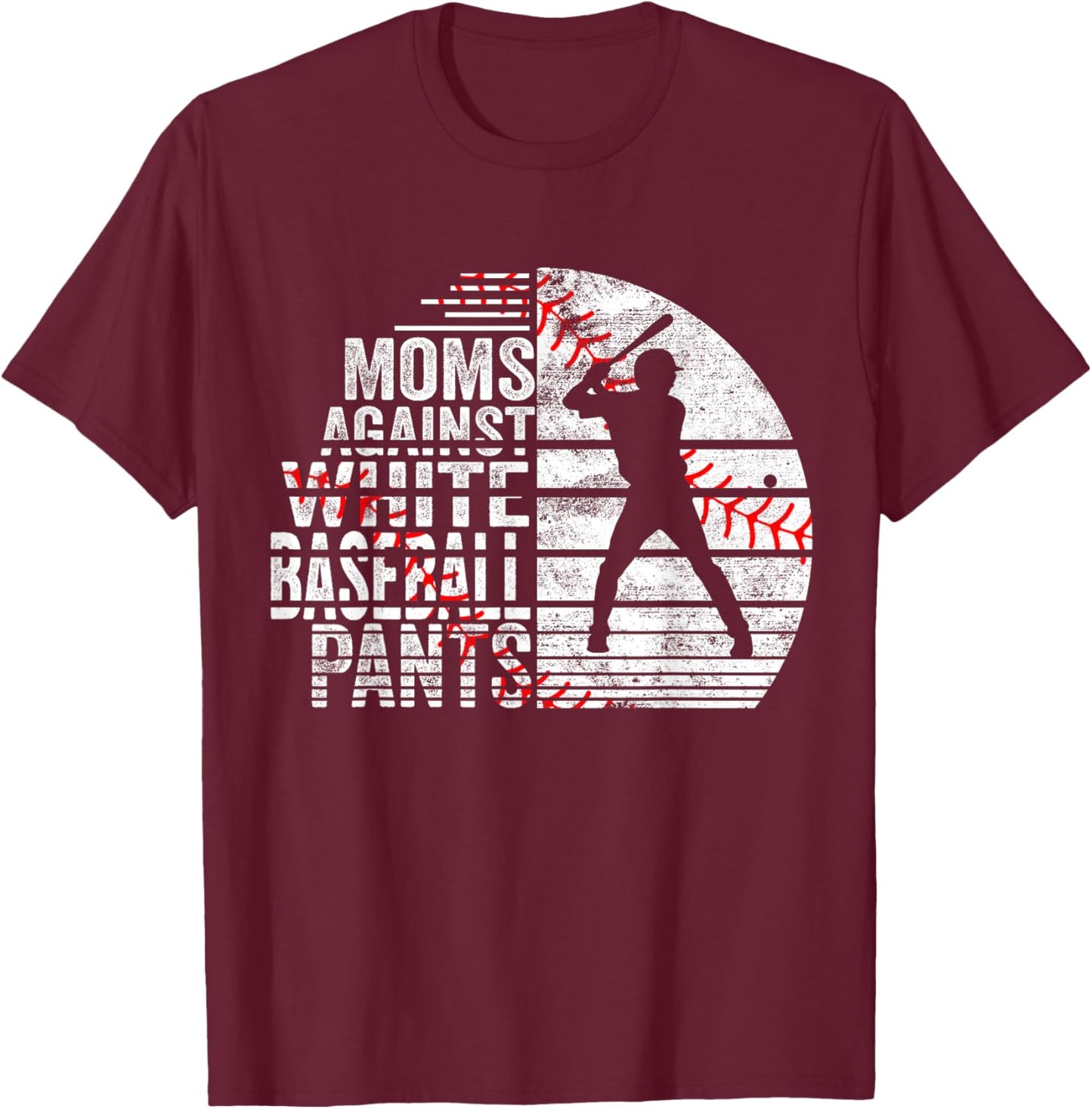 Moms Against White Baseball Pants T-Shirt - T-Shirt | Maroon
