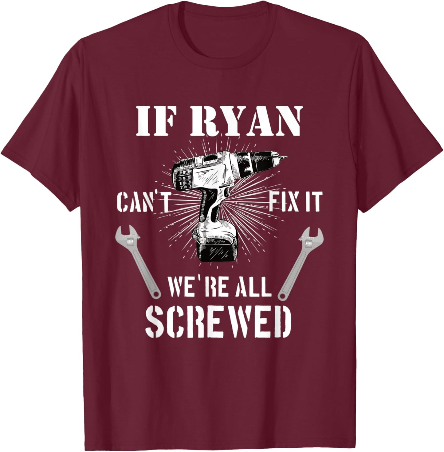 If Ryan Can't Fix it We're All Screwed craftsmen T-Shirt - T-Shirt | Maroon
