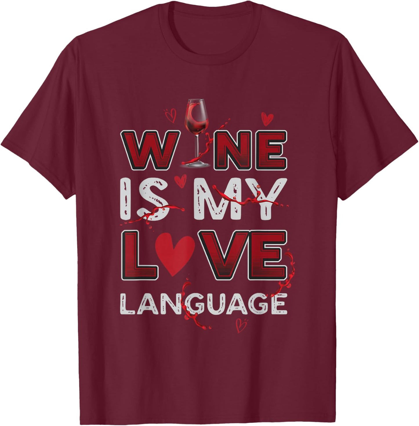 Wine Is My Love Language Wine Lovers Wine Connoiseurs T-Shirt - T-Shirt | Maroon