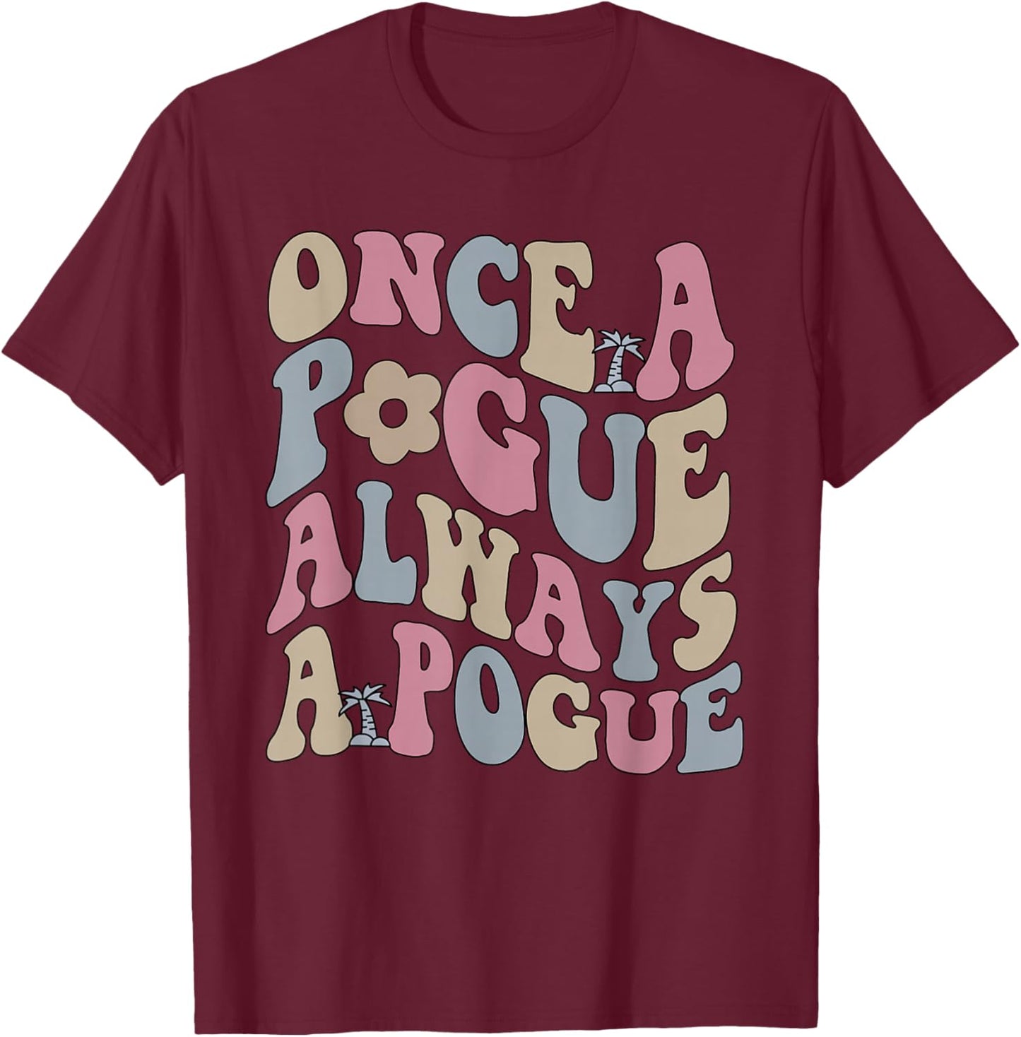 Once A Pogue Always A Pogue Apparel T-Shirt - T-Shirt | Maroon