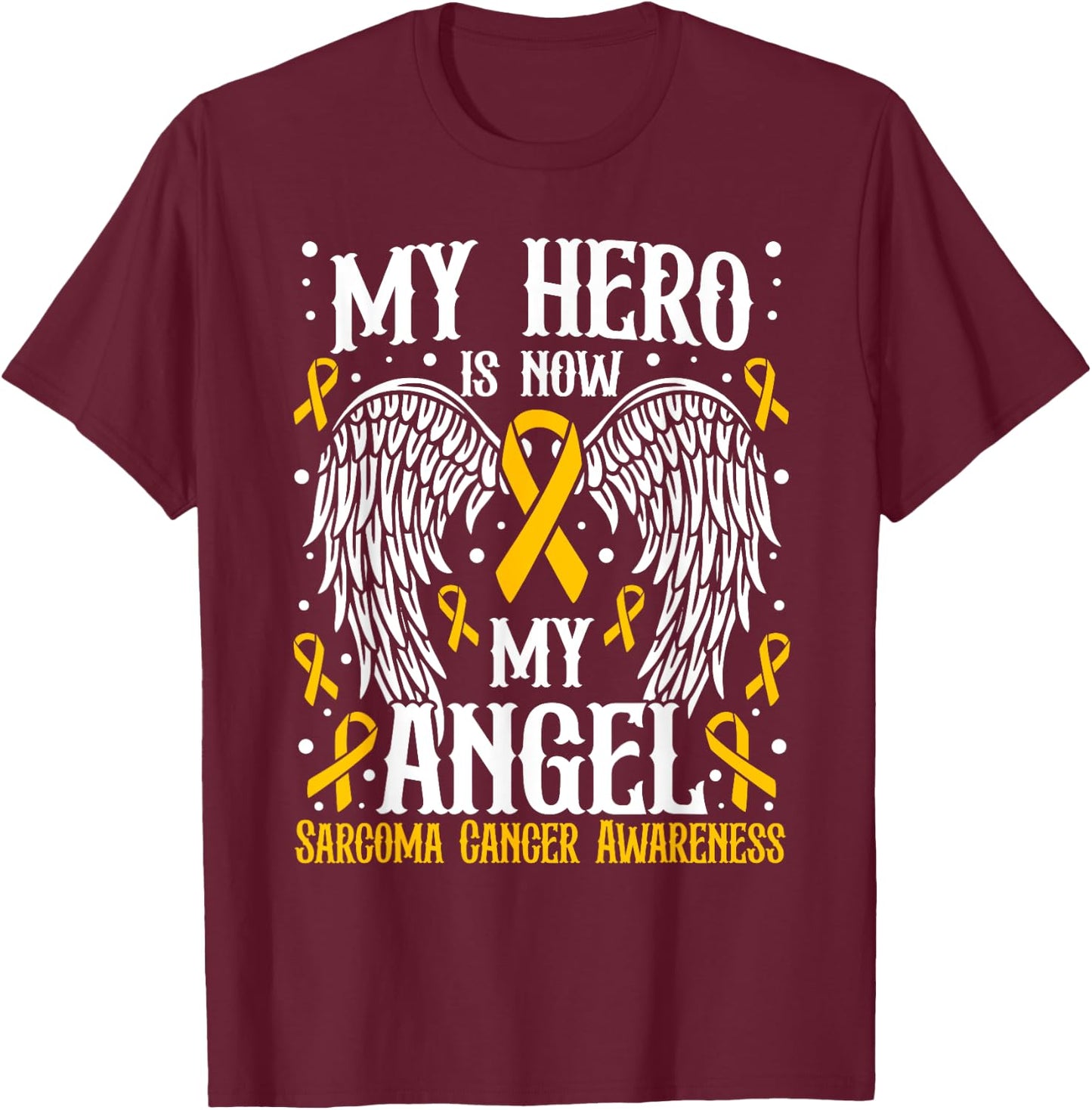 My Hero is now my angel Sarcoma Cancer Awareness T-Shirt - T-Shirt | Maroon