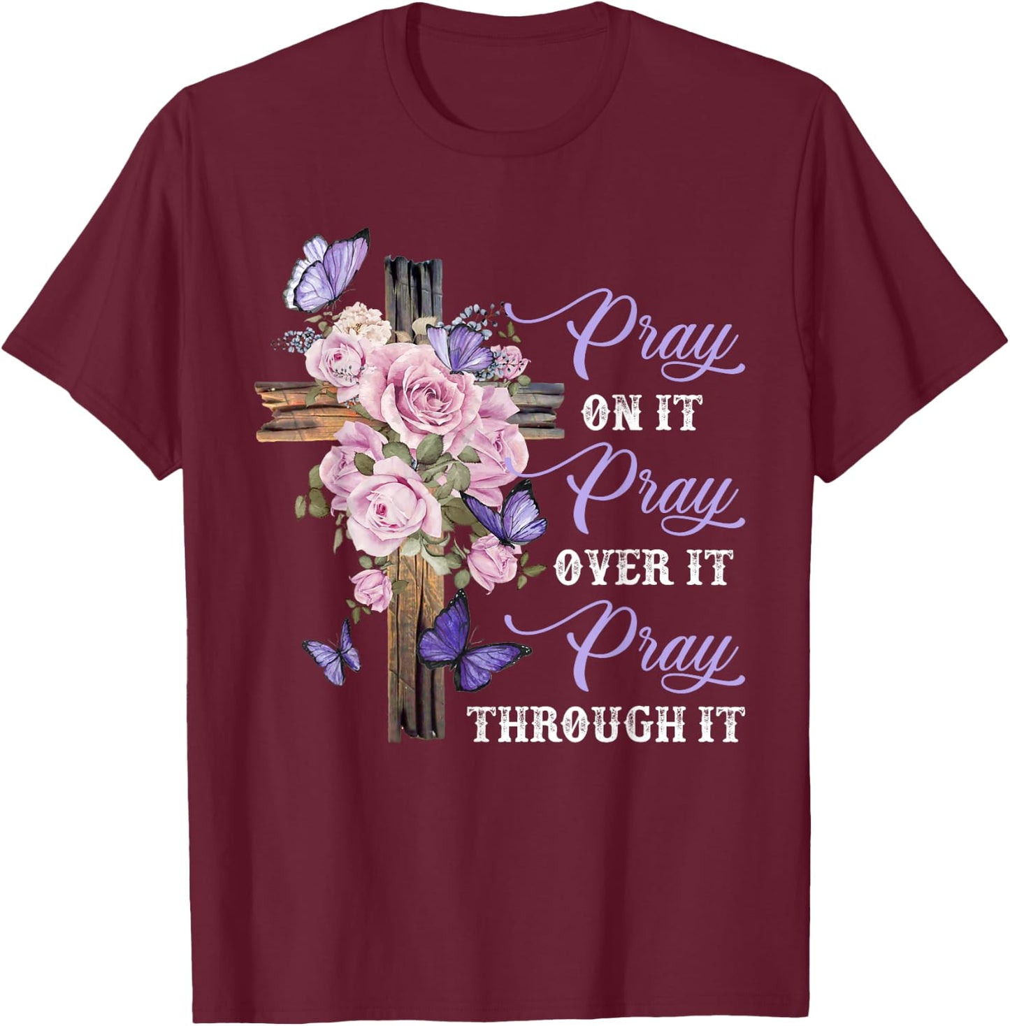 Pray On It Pray Over It Pray Through It Christian T-Shirt - T-Shirt | Maroon